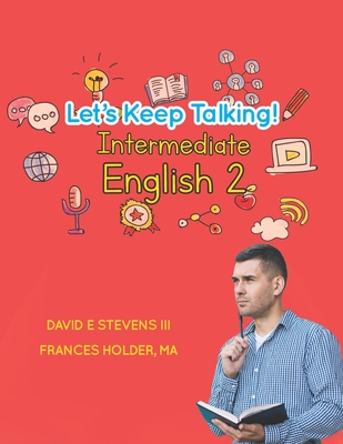 Let's Keep Talking! Intermediate English 2 - Holder, Frances, and Foley, Megan, and Stevens, David E, III