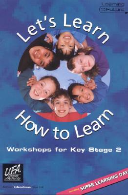 Let's Learn How to Learn: Workshops for Key Stage 2 - UFA National Team, and Beckman, Rosalind (Editor), and Martin, Lily (Editor)