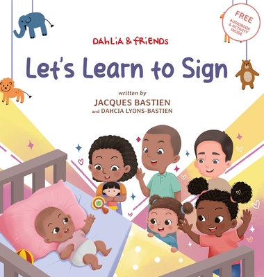 Let's Learn To Sign: A Children's Story About American Sign Language - Bastien, Jacques, and Lyons-Bastien, Dahcia