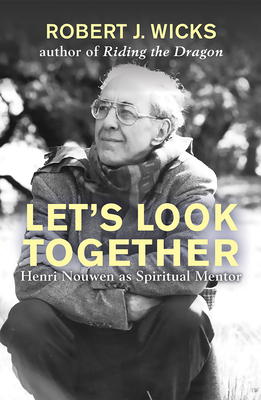 Let's Look Together: Henri Nouwen as a Spiritual Master - Wicks, Robert