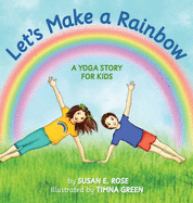 Let's Make a Rainbow: A Yoga Story for Kids