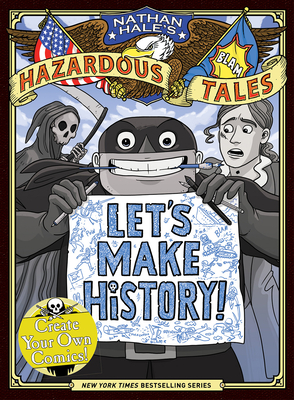 Let's Make History! (Nathan Hale's Hazardous Tales): Create Your Own Comics - Hale, Nathan