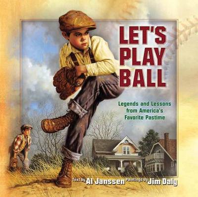 Let's Play Ball: Legends and Lessons from America's Favorite Pastime - Janssen, Allan (Text by)