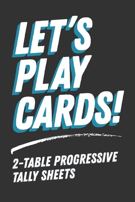 Let's Play Cards! 2-Table Progressive Tally Sheets: Scoring for Bridge, Euchre, Pinochle and Other Progressive Card Games - Graphics, Lad