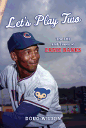 Let's Play Two: The Life and Times of Ernie Banks