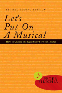 Let's Put on a Musical: How to Choose the Right Show for Your Theater - Filichia, Peter