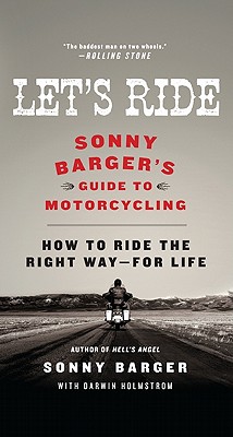 Let's Ride: Sonny Barger's Guide to Motorcycling - Barger, Sonny, and Holmstrom, Darwin