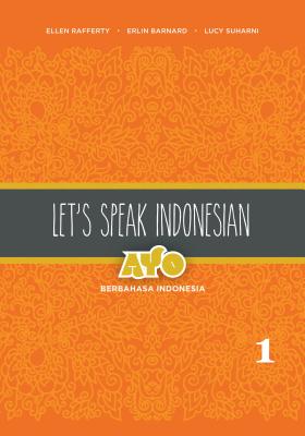 Let's Speak Indonesian: Ayo Berbahasa Indonesia, Volume 2 - Rafferty, Ellen, and Barnard, Erlin, and Suharni, Lucy