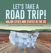 Let's Take a Road Trip!: Major Cities and States in the US Grade 5 Social Studies Children's Geography & Cultures Books