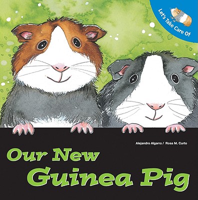 Let's Take Care of Our New Guinea Pig - Algarra, Alejandro, and Hopwood, Sally-Ann (Translated by)