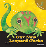 Let's Take Care of Our New Leopard Gecko - Algarra, Alejandro, and Hopwood, Sally-Ann (Translated by)
