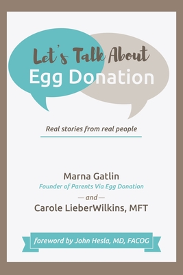 Let's Talk About Egg Donation: Real Stories from Real People - Gatlin, Marna, and Lieberwilkins Mft, Carole, and Hesla Facog, John, MD (Foreword by)