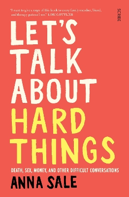 Let's Talk About Hard Things: death, sex, money, and other difficult conversations - Sale, Anna
