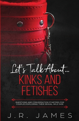 Let's Talk About... Kinks and Fetishes: Questions and Conversation