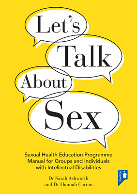 Let's Talk about Sex: Sexual Health Education Programme Manual for Groups and Individuals with Intellectual Disabilities - Carton, Dr Hannah, and Ashworth, Dr Sarah