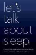 Let's Talk about Sleep: A Guide to Understanding and Improving Your Slumber