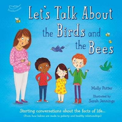 Let's Talk About the Birds and the Bees: A Let's Talk picture book to start conversations with children about the facts of life (From how babies are made to puberty and healthy relationships) - Potter, Molly