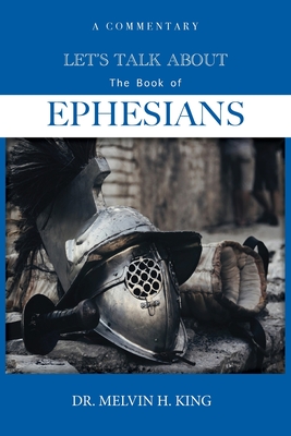 Let's Talk About the Book of Ephesians: A Commentary - King, Melvin H, Dr., and Davis, Nyisha (Editor)