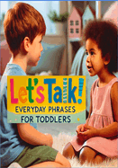 "Let's Talk! Everyday Phrases for Toddlers": Toddler Speech Practice