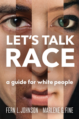 Let's Talk Race: A Guide for White People - Johnson, Fern L, and Fine, Marlene G