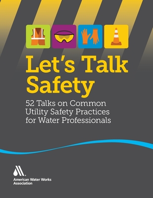 Let's Talk Safety: 52 Talks on Common Utility Safety Practices for Water Professionals - C (Kees) W Corssmit, Editor