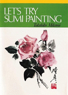 Let's Try Sumi Painting - Mikami, Takahiko