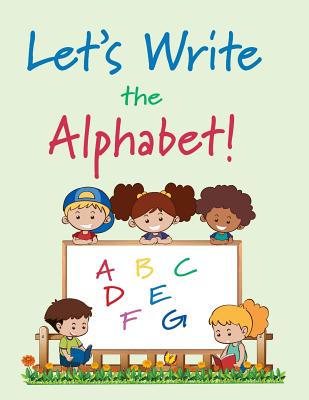 Let's Write the Alphabet!: A Practice Book for Young Children in Full Color - Composition Books Press