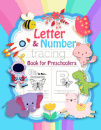 Letter & Number Tracing Book for Preschoolers: Letter Tracing and Alphabet Writing Book for Preschoolers. Alphabet Learning Kindergarten Workbooks for Kids. Number Tracing Book for Preschoolers and Kids Fun with Numbers, Letters, Shapes, Animals and more
