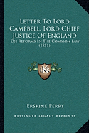 Letter To Lord Campbell, Lord Chief Justice Of England: On Reforms In The Common Law (1851)