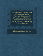Lettere del Signor Don Alessandro VOLTA Patrizio Comasco, E Decurione ... Sull'aria Infiammabile Nativa Delle Paludi... - Primary Source Edition