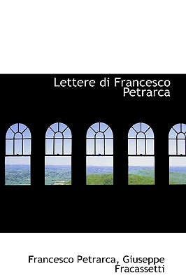 Lettere Di Francesco Petrarca - Petrarca, Francesco