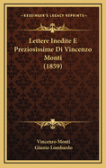 Lettere Inedite E Preziosissime Di Vincenzo Monti (1859)