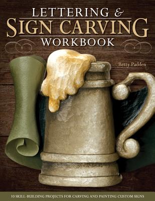 Lettering & Sign Carving Workbook: 10 Skill-Building Projects for Carving and Painting Custom Signs - Padden, Betty