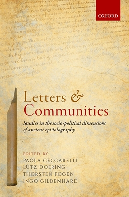 Letters and Communities: Studies in the Socio-Political Dimensions of Ancient Epistolography - Ceccarelli, Paola (Editor), and Doering, Lutz (Editor), and Fgen, Thorsten (Editor)