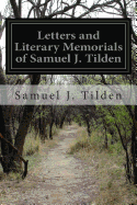 Letters and Literary Memorials of Samuel J. Tilden