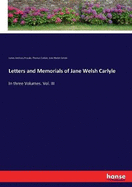 Letters and Memorials of Jane Welsh Carlyle: In three Volumes. Vol. III
