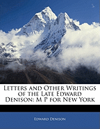 Letters and Other Writings of the Late Edward Denison: M P for New York