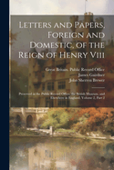 Letters and Papers, Foreign and Domestic, of the Reign of Henry Viii: Preserved in the Public Record Office, the British Museum, and Elsewhere in England, Volume 2, part 2