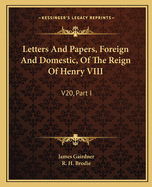 Letters And Papers, Foreign And Domestic, Of The Reign Of Henry VIII: V20, Part I