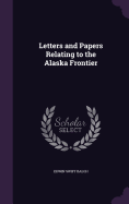 Letters and Papers Relating to the Alaska Frontier