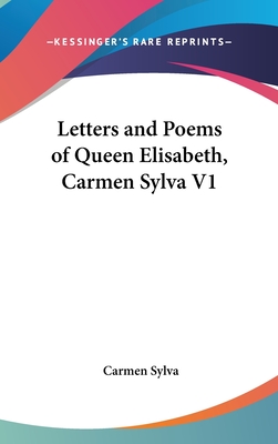 Letters and Poems of Queen Elisabeth, Carmen Sylva V1 - Sylva, Carmen