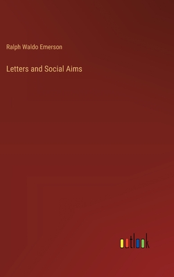 Letters and Social Aims - Emerson, Ralph Waldo