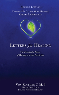 Letters for Healing: The Therapeutic Power of Writing to a Lost Loved One - Revised Edition - Kopfman, Von