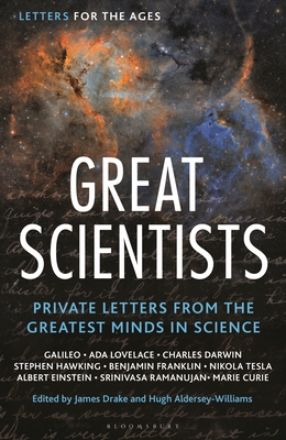 Letters for the Ages Great Scientists: Private Letters from the Greatest Minds in Science - Rees, Martin, Lord (Introduction by), and Drake, James (Editor), and Aldersey-Williams, Hugh (Editor)