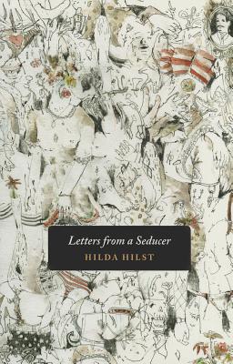 Letters from a Seducer - Hilst, Hilda