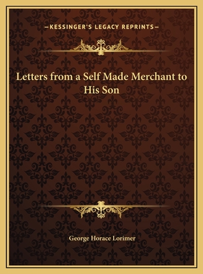 Letters from a Self Made Merchant to His Son - Lorimer, George Horace