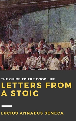 Letters from a Stoic: Volume III - Seneca, Lucius Annaeus