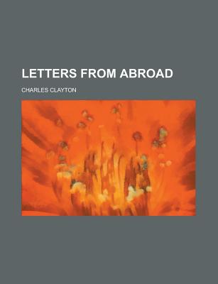 Letters from Abroad - Truesdell, Leon Edgar, and Clayton, Charles