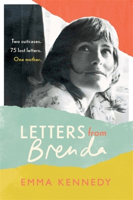 Letters From Brenda: Two suitcases. 75 lost letters. One mother. - Kennedy, Emma