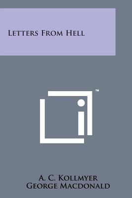 Letters from Hell - Kollmyer, A C (Translated by), and MacDonald, George (Foreword by)